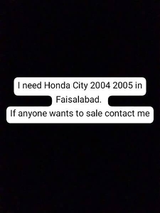 I Need Honda City IDSI 2005 or 2004